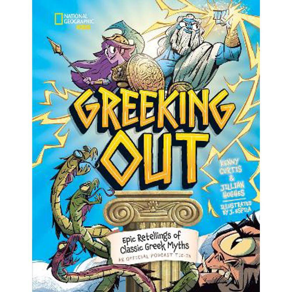 Greeking Out: Epic Retellings of Classic Greek Myths (Hardback) - Kenny Curtis